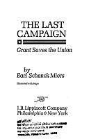 The Last Campaign: Grant Saves the Union by Earl Schenck Miers