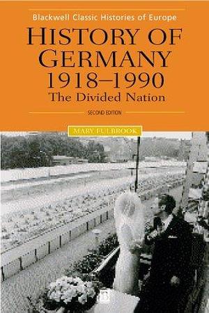 History of Germany, 1918-2000: The Divided Nation by Mary Fulbrook, Mary Fulbrook