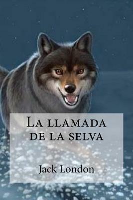 La llamada de la selva by Jack London