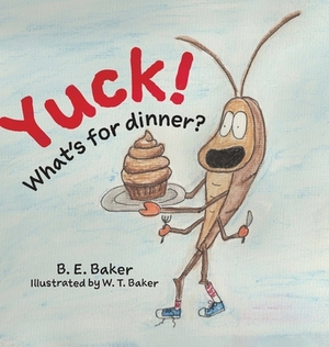 Yuck! What's for Dinner? by B.E. Baker