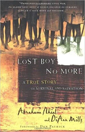 Lost Boy No More: A True Story of Survival and Salvation by Abraham Nhial, DiAnn Mills