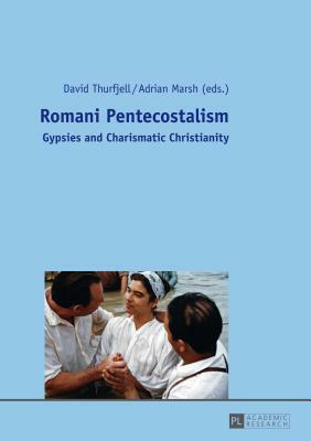 Romani Pentecostalism: Gypsies and Charismatic Christianity by 