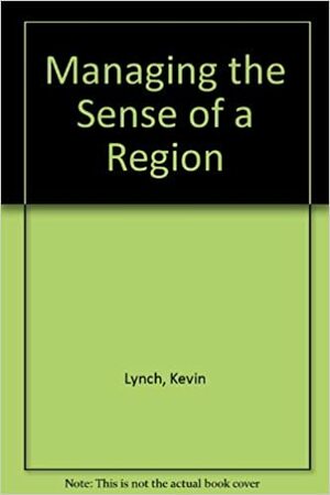 Managing the Sense of a Region by Kevin Lynch