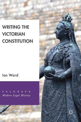 Writing the Victorian Constitution by Ian Ward