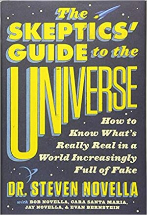 The Sceptic's Guide to the Universe by Steven Novella