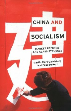 China and Socialism: Market Reforms and Class Struggle by Martin Hart-Landsberg, Paul Burkett