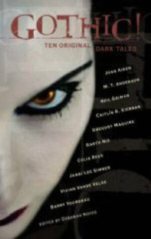 Gothic! by Garth Nix, Vivian Vande Velde, Celia Rees, M.T. Anderson, Gregory Maguire, Barry Yourgrau, Caitlín R. Kiernan, Janni Lee Simmer, Deborah Noyes, Joan Aiken, Neil Gaiman