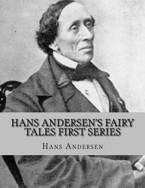 Hans Andersen's Fairy Tales First Series by Hans Christian Andersen
