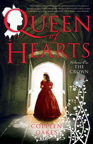 Queen of Hearts: The Crown by Colleen Oakes