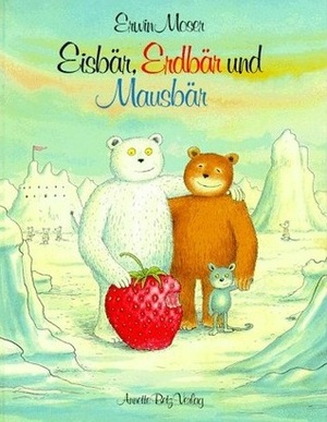 Eisbär, Erdbär Und Mausbär by Erwin Moser