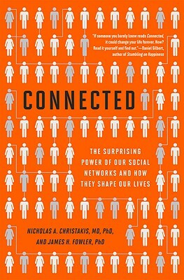 Connected: The Surprising Power of Our Social Networks and How They Shape Our Lives -- How Your Friends' Friends' Friends Affect by James H. Fowler, Nicholas A. Christakis