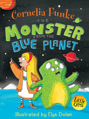 The Monster from the Blue Planet by Elys Dolan, Cornelia Funke