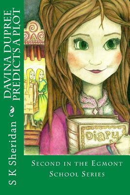 Davina Dupree Predicts a Plot: An Action Packed Boarding School Adventure by S. K. Sheridan