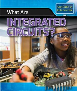 What Are Integrated Circuits? by Patricia Harris