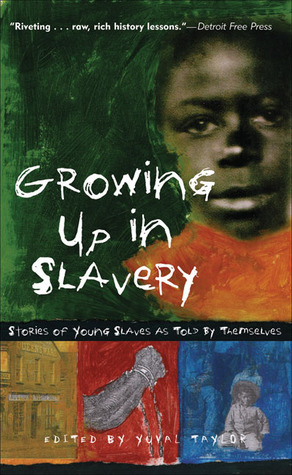 Growing Up in Slavery: Stories of Young Slaves as Told by Themselves by Yuval Taylor
