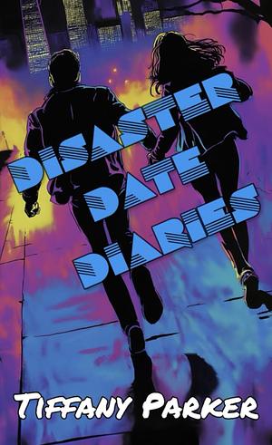 Disaster Date Diaries by Tiffany Parker