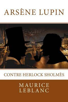 Arsène Lupin contre Herlock Sholmès: Texte intégral by Maurice Leblanc