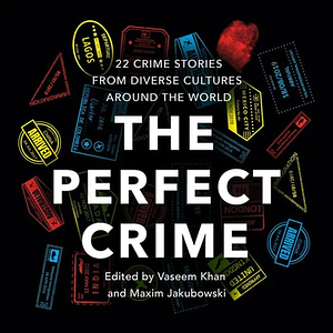 The Perfect Crime: 22 Crime Stories from Diverse Cultures Around the World by Maxim Jakubowski, Vaseem Khan