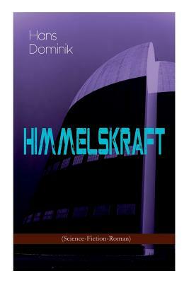 Himmelskraft (Science-Fiction-Roman): Ein Kampf um Energie by Hans Dominik