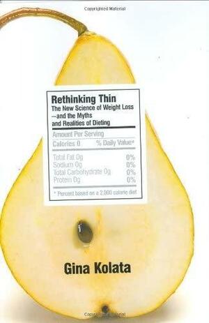 Rethinking Thin: The New Science of Weight Loss--and the Myths and Realities of Dieting by Gina Kolata