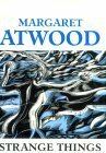 Strange Things by Margaret Atwood