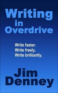 Writing in Overdrive: The Secrets to Writing Faster, Writing Freely, Writing Brilliantly by Jim Denney