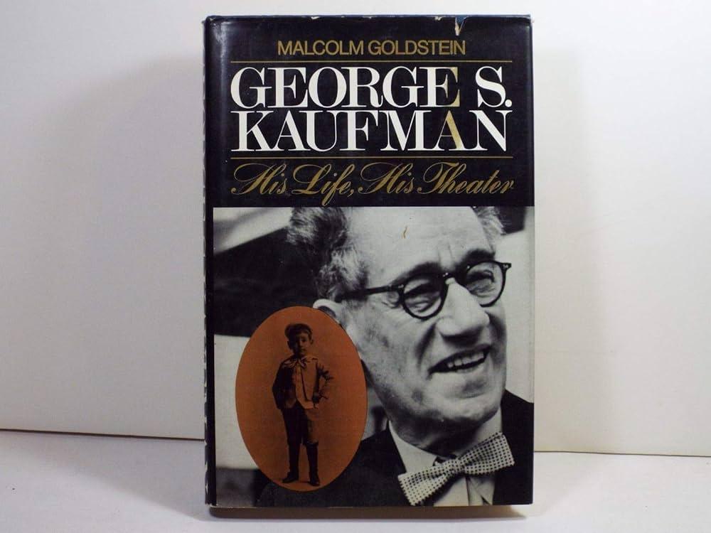 George S. Kaufman: His Life, His Theater by Malcolm Goldstein | The ...