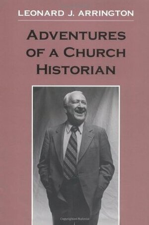 Adventures of a Church Historian by Leonard J. Arrington