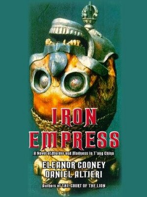 Iron Empress: A Novel of Murder and Madness in T'ang China by Daniel Altieri, Eleanor Cooney