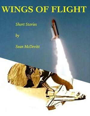 Wings Of Flight: Short Stories by Sean McDevitt by Sean McDevitt, Sean McDevitt