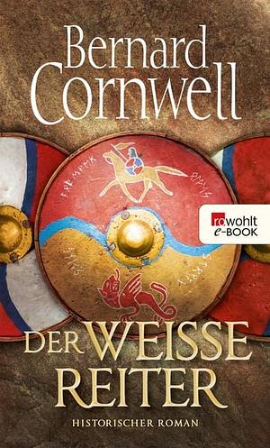 Der weiße Reiter: Historischer Roman by Bernard Cornwell