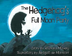The Hedgehog's Full Moon Party by Richard a. Mayers