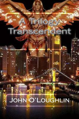 A Trilogy Transcendent by John O'Loughlin