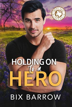 Holding On to a Hero by Bix Barrow
