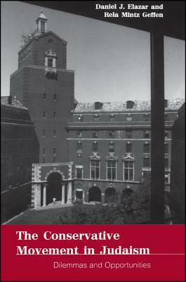 The Conservative Movement in Judaism: Dilemmas and Opportunities by Rela Mintz Geffen, Daniel J. Elazar