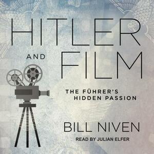 Hitler and Film: The Führer's Hidden Passion by Bill Niven