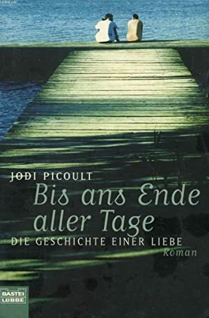 Bis ans Ende aller Tage: Die Geschichte einer Liebe by Cécile G. Lecaux, Jodi Picoult