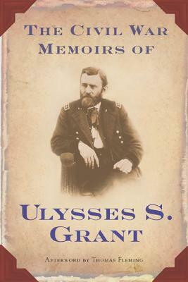 The Civil War Memoirs of Ulysses S. Grant by Ulysses S. Grant