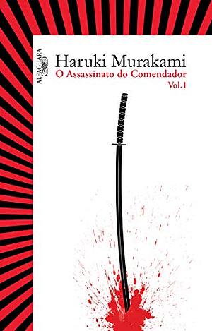 O Assassinato do Comendador - Vol. 1 by Haruki Murakami
