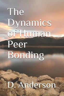 The Dynamics of Human Peer Bonding by D. Anderson