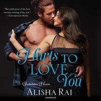 Hurts to Love You by Alisha Rai