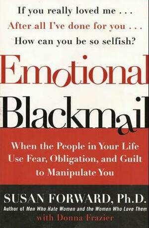 Emotional Blackmail by Susan Frazier, Donna Frazier, Susan Forward