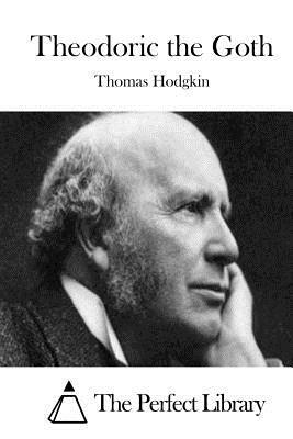 Theodoric the Goth by Thomas Hodgkin