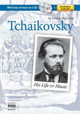 Tchaikovsky: His Life & Music by Jeremy Siepmann