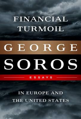 Financial Turmoil in Europe and the United States: Essays by George Soros