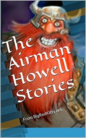 The Airman Howell Stories: From BigRedKitty.net by Daniel Howell, John Cox