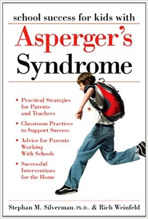 School Success for Kids with Asperger's Syndrome: A Practical Guide for Parents and Teachers by Stephan Silverman, Rich Weinfeld