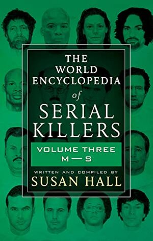 The World Encyclopedia Of Serial Killers: Volume Three M-S by Susan Hall