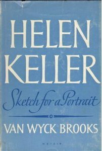 Helen Keller: Sketch for a Portrait by Van Wyck Brooks