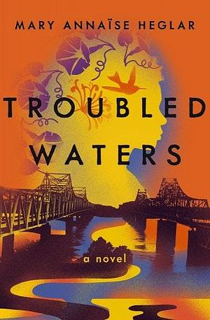 Troubled Waters by Mary Annaïse Heglar